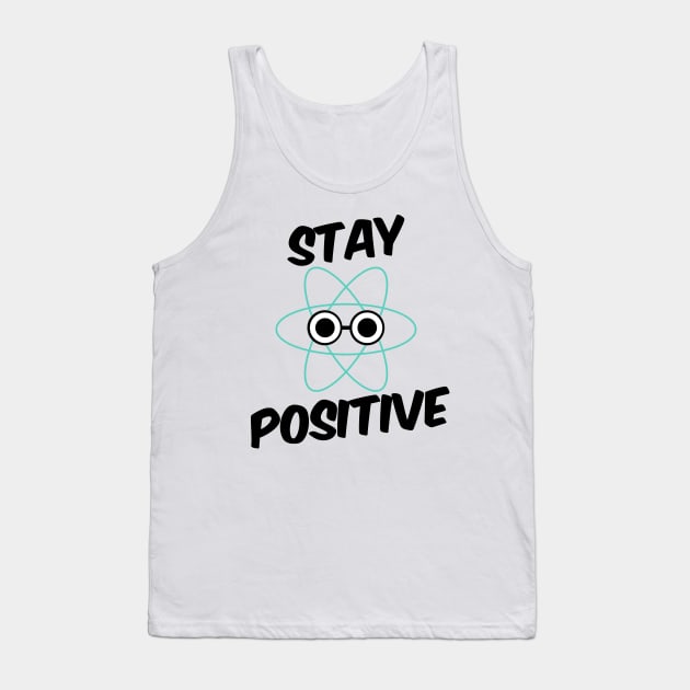 Stay Positive Proton Tank Top by bluevolcanoshop@gmail.com